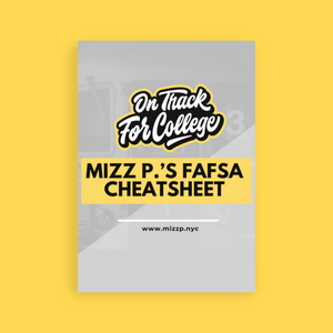 Mizz P.'s FAFSA Cheat Sheet